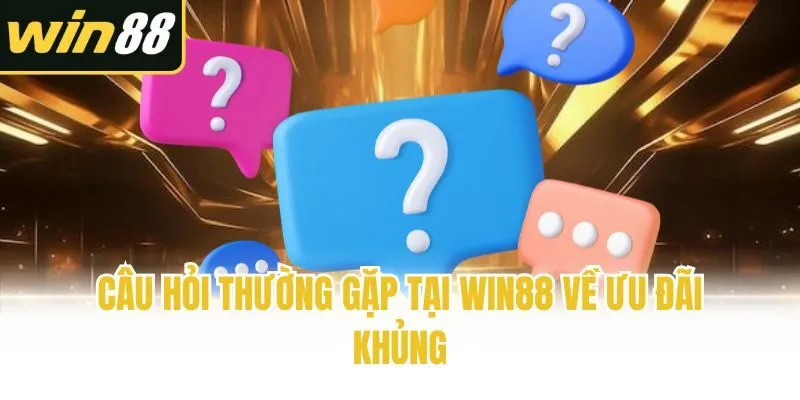 Câu hỏi thường gặp tại Win88 về ưu đãi khủng