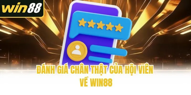 Đánh giá chân thật của hội viên về Win88