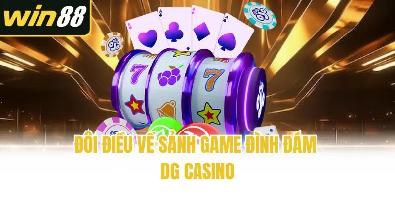 Đôi điều về sảnh game đình đám DG casino