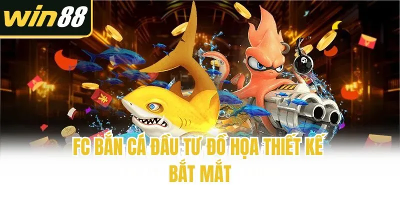 FC bắn cá đầu tư đồ họa thiết kế bắt mắt