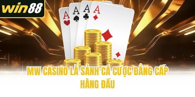 MW Casino là sảnh cá cược đẳng cấp hàng đầu