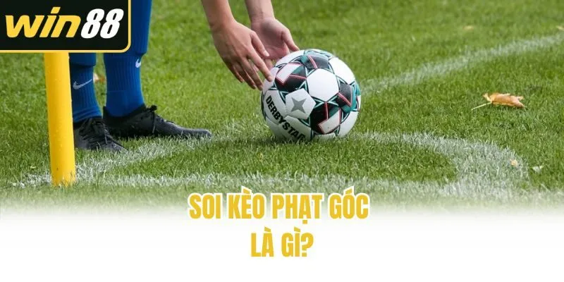 Soi kèo phạt góc là gì?