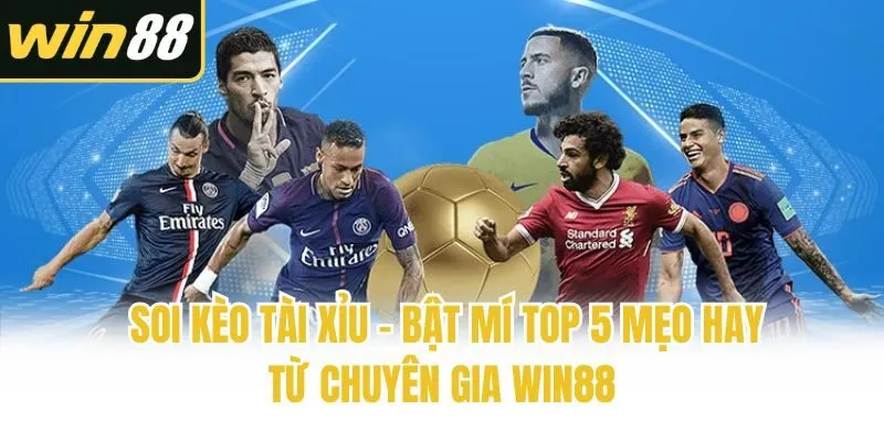 Soi Kèo Tài Xỉu - Bật Mí Top 5 Mẹo Hay Từ Chuyên Gia Win88