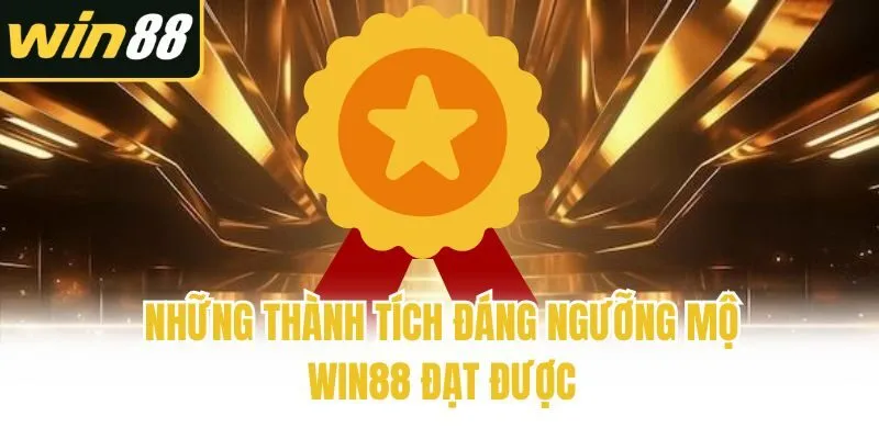 Những thành tích đáng ngưỡng mộ Win88 đạt được