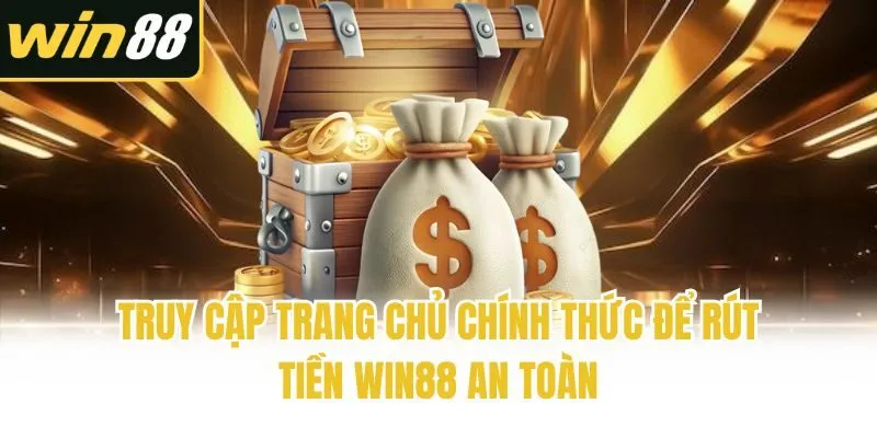 Truy cập trang chủ chính thức để rút tiền Win88 an toàn