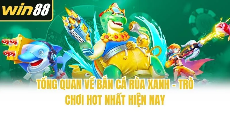 Tổng quan về Bắn Cá Rùa Xanh - Trò chơi hot nhất hiện nay
