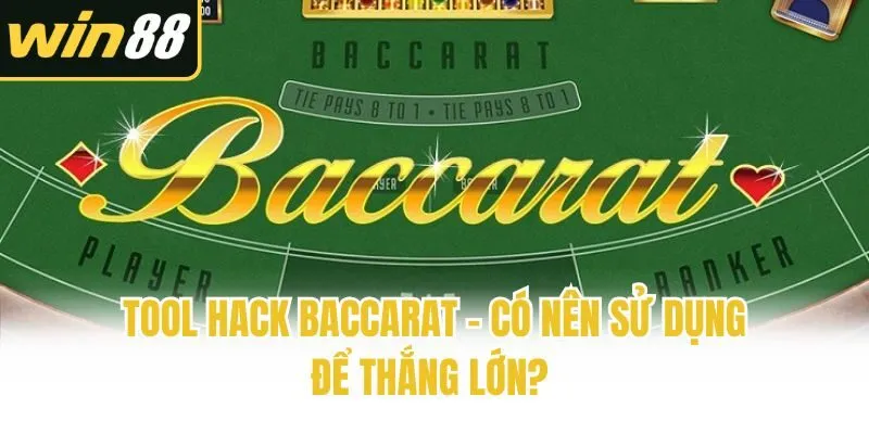 Tool Hack Baccarat - Có Nên Sử Dụng Để Thắng Lớn? 